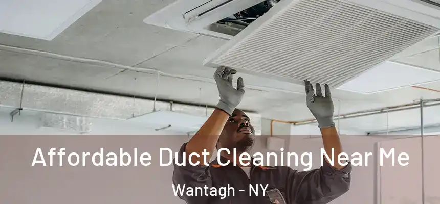 Affordable Duct Cleaning Near Me Wantagh - NY