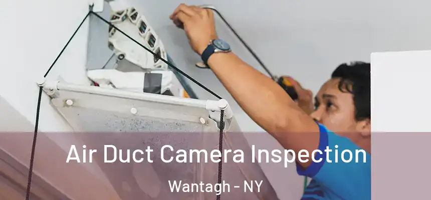 Air Duct Camera Inspection Wantagh - NY