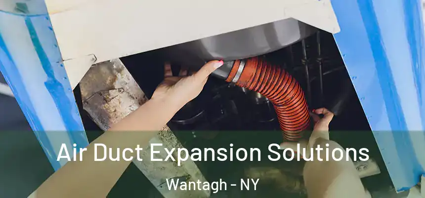  Air Duct Expansion Solutions Wantagh - NY