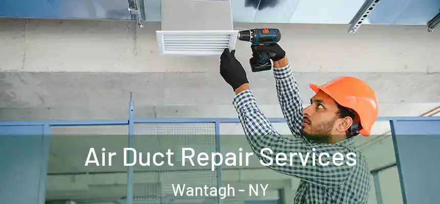 Air Duct Repair Services Wantagh - NY