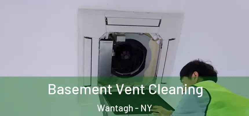 Basement Vent Cleaning Wantagh - NY