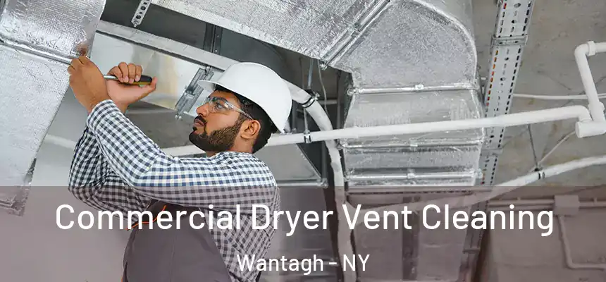 Commercial Dryer Vent Cleaning Wantagh - NY