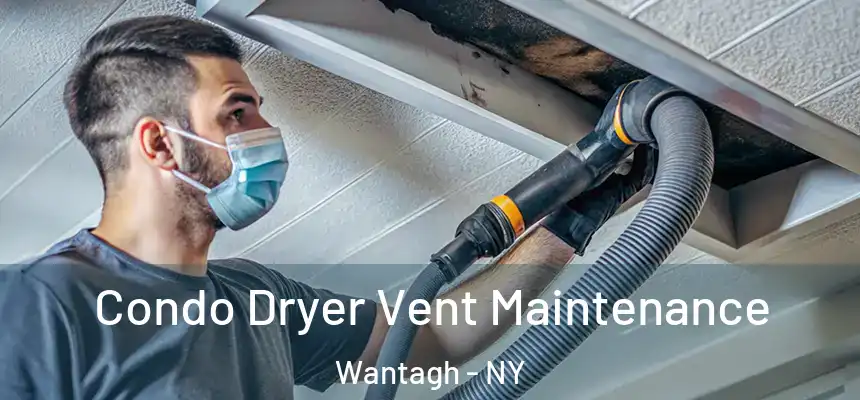 Condo Dryer Vent Maintenance Wantagh - NY