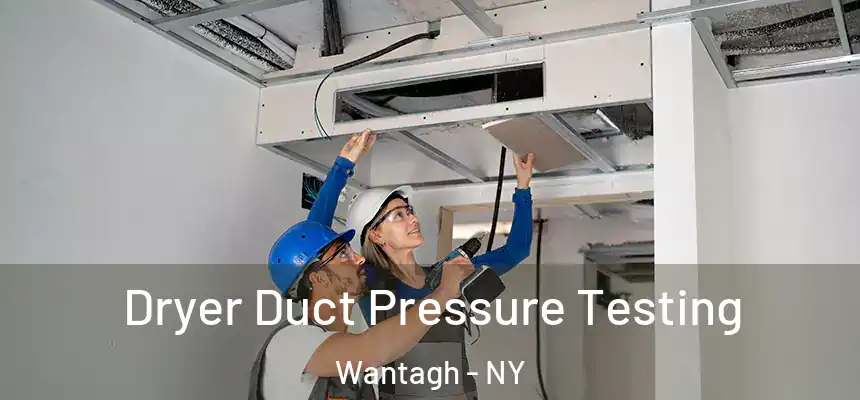Dryer Duct Pressure Testing Wantagh - NY