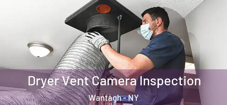  Dryer Vent Camera Inspection Wantagh - NY