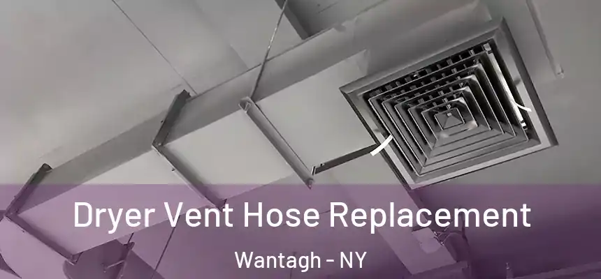 Dryer Vent Hose Replacement Wantagh - NY