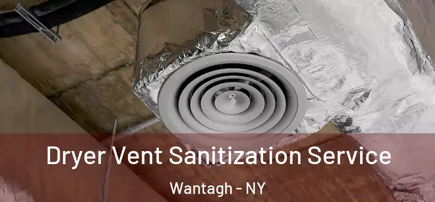  Dryer Vent Sanitization Service Wantagh - NY