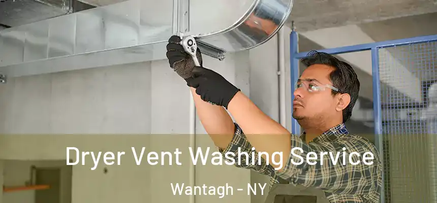 Dryer Vent Washing Service Wantagh - NY