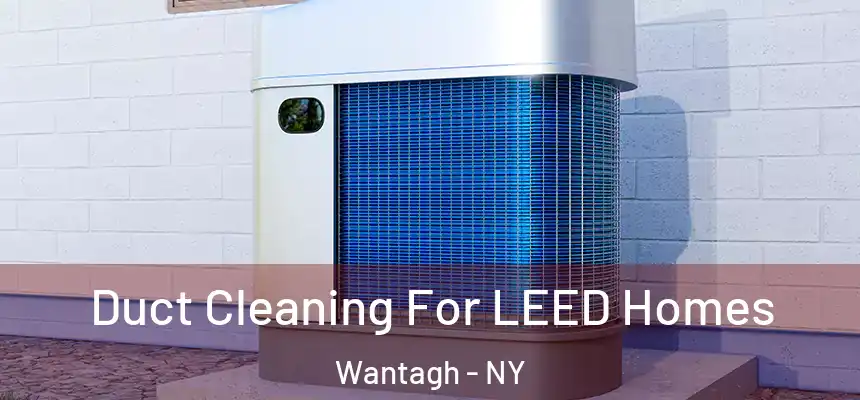  Duct Cleaning For LEED Homes Wantagh - NY