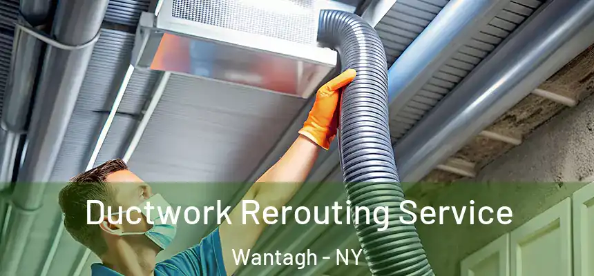 Ductwork Rerouting Service Wantagh - NY