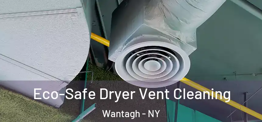 Eco-Safe Dryer Vent Cleaning Wantagh - NY