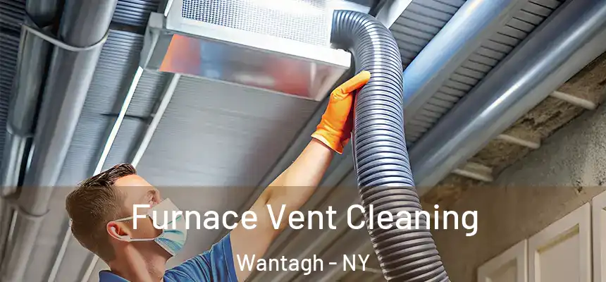  Furnace Vent Cleaning Wantagh - NY