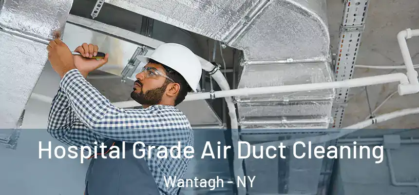 Hospital Grade Air Duct Cleaning Wantagh - NY
