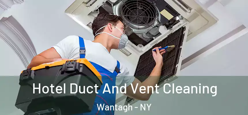Hotel Duct And Vent Cleaning Wantagh - NY