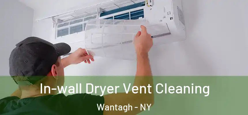 In-wall Dryer Vent Cleaning Wantagh - NY