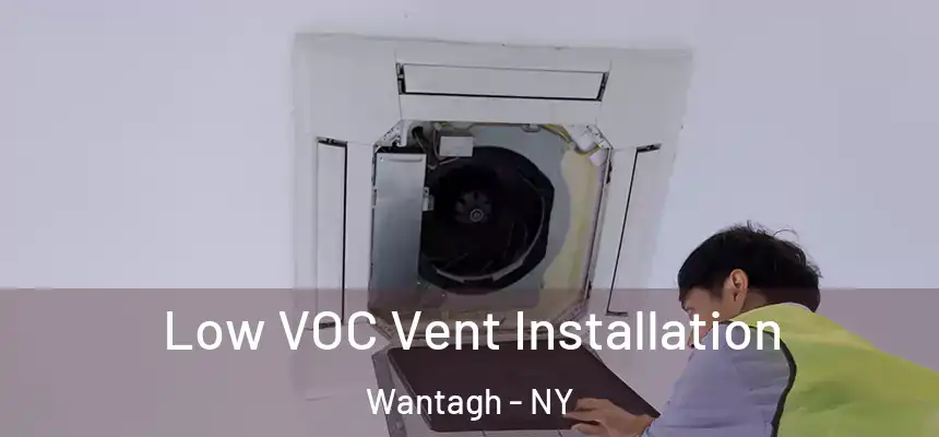 Low VOC Vent Installation Wantagh - NY
