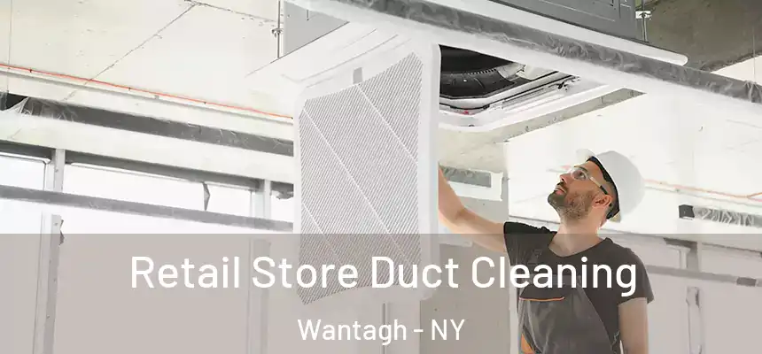 Retail Store Duct Cleaning Wantagh - NY