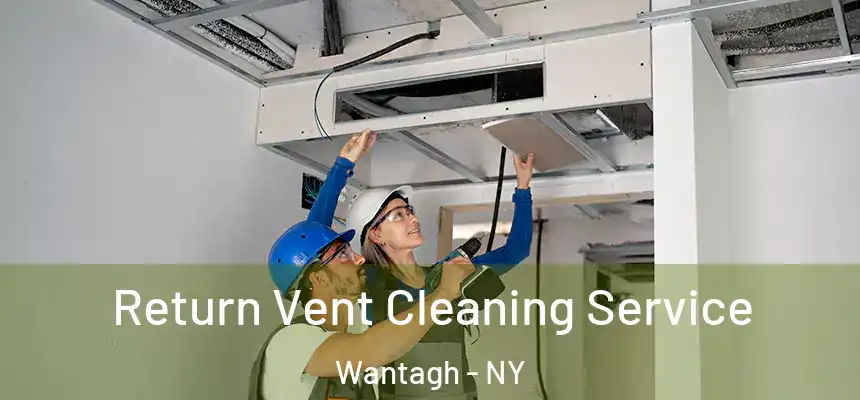 Return Vent Cleaning Service Wantagh - NY