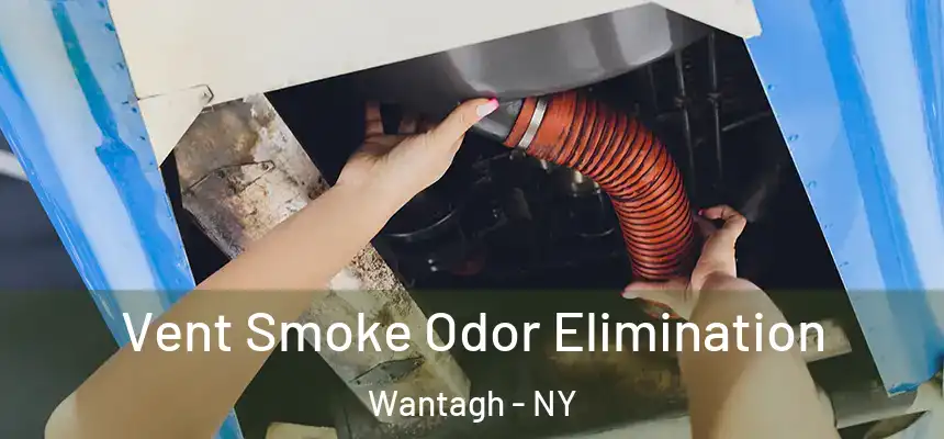 Vent Smoke Odor Elimination Wantagh - NY