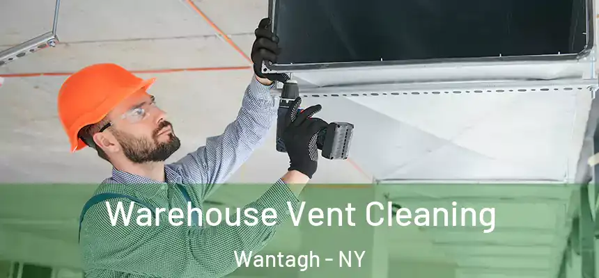 Warehouse Vent Cleaning Wantagh - NY